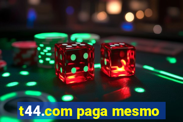 t44.com paga mesmo